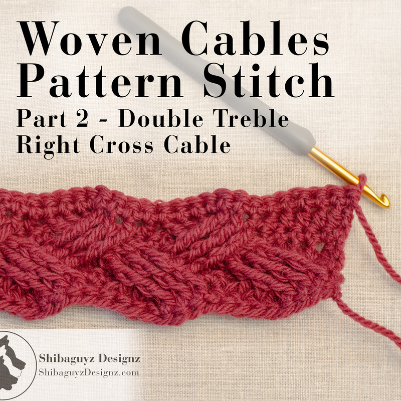 How to make the Woven Cables crochet stitch pattern - Part 2 - the Double Treble Right Cross Crochet Cable - tutorial by Shibaguyz Designz