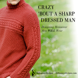 Crazy 'Bout A Sharp Dressed Man - Designing Menswear Men Will Wear by Shibaguyz Designz