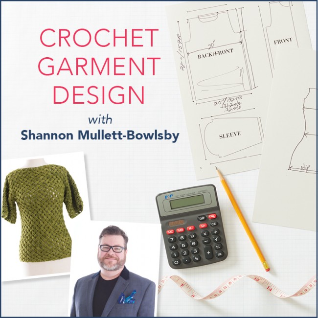Crochet garment design with Shannon Mullett-Bowlsby streaming class from Interweave Crochet