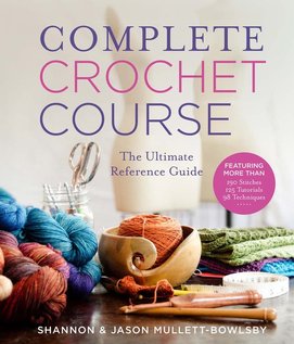 Complete Crochet Course by Shannon Mullett-Bowlsby