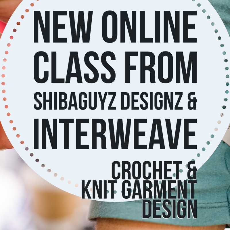 New Online Crochet and Knit Garment Design Class from Shibaguyz Designz and Interweave