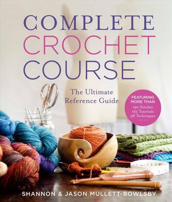 Complete Crochet Course by Shannon & Jason Mullett-Bowlsby - SHANNON & JASON